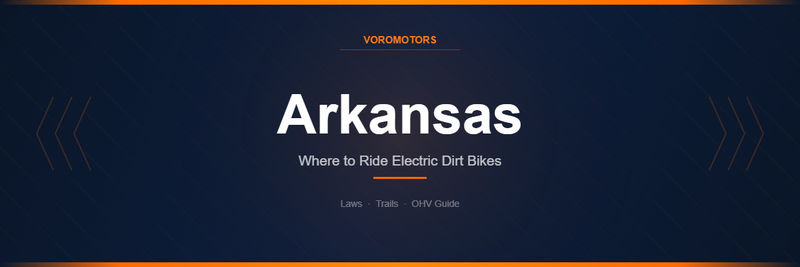 Where to Ride Electric Dirt Bikes in Arkansas: Laws, Trails, and OHV Guide