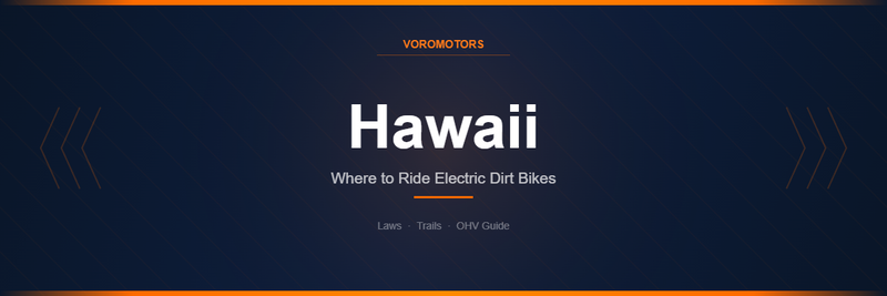 Where to Ride Electric Dirt Bikes in Hawaii: Laws, Trails, and OHV Guide