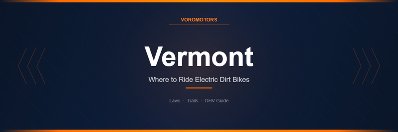 Where to Ride Electric Dirt Bikes in Vermont: Laws, Trails, and OHV Guide