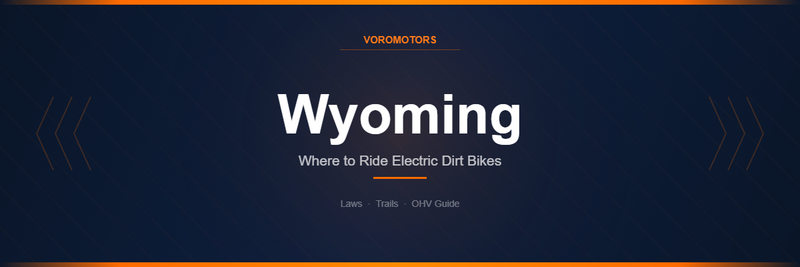 Where to Ride Electric Dirt Bikes in Wyoming: Laws, Trails, and OHV Guide